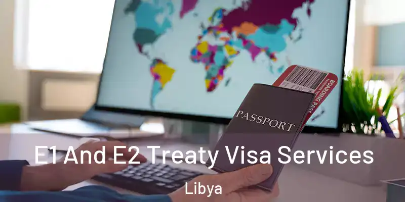E1 And E2 Treaty Visa Services Libya