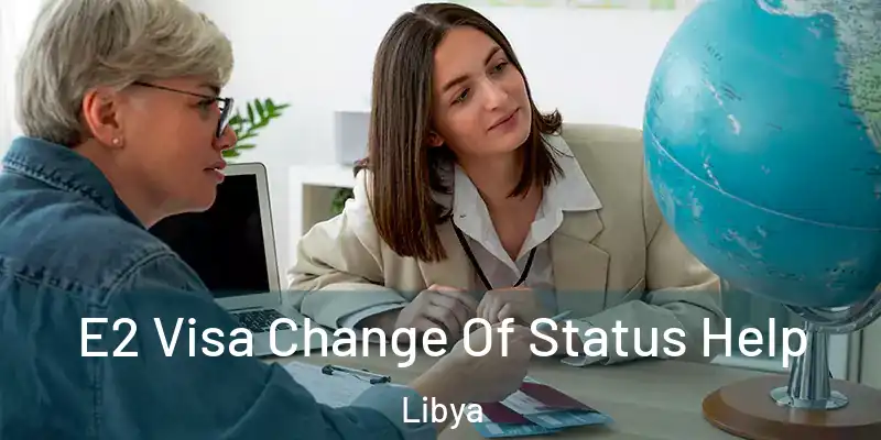 E2 Visa Change Of Status Help Libya