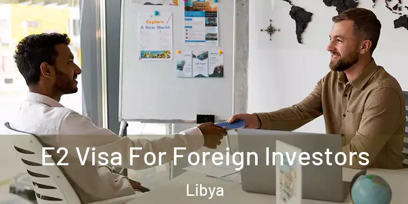 E2 Visa For Foreign Investors Libya