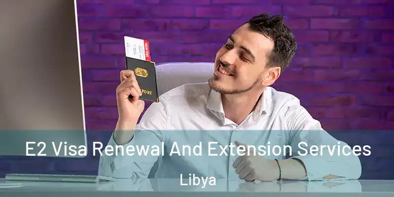E2 Visa Renewal And Extension Services Libya