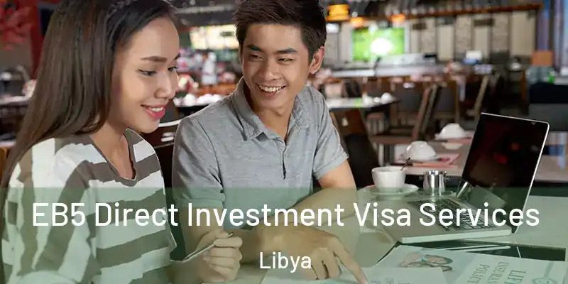EB5 Direct Investment Visa Services Libya