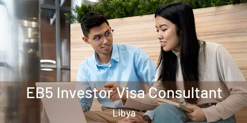 EB5 Investor Visa Consultant Libya