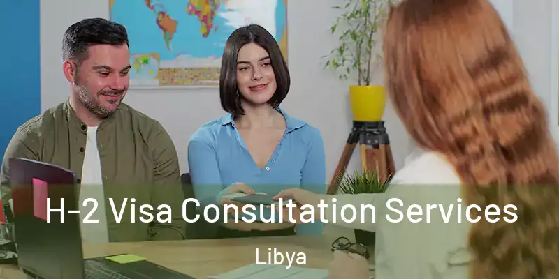 H-2 Visa Consultation Services Libya