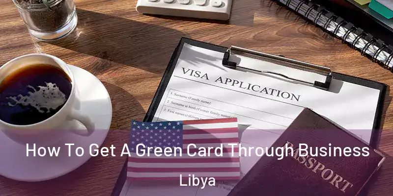 How To Get A Green Card Through Business Libya