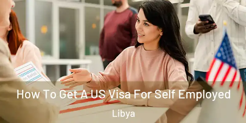 How To Get A US Visa For Self Employed Libya