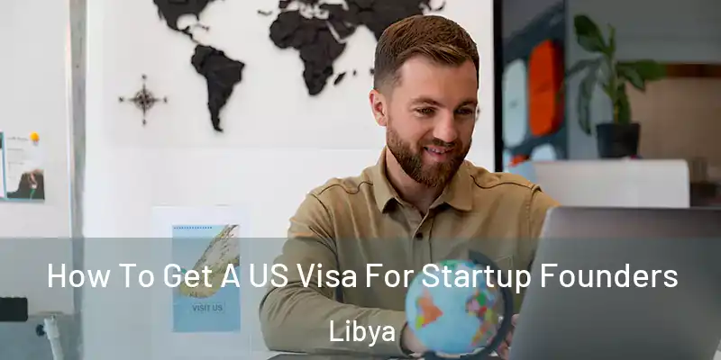 How To Get A US Visa For Startup Founders Libya