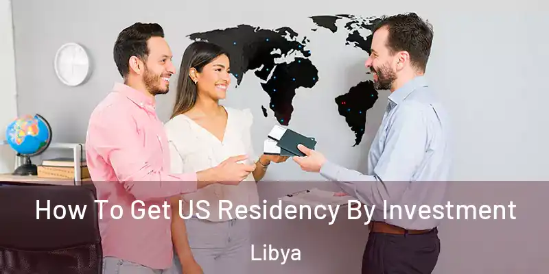How To Get US Residency By Investment Libya