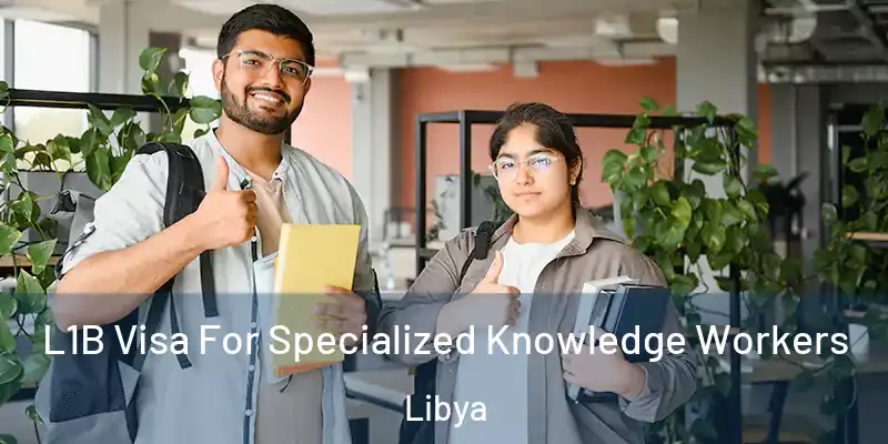 L1B Visa For Specialized Knowledge Workers Libya