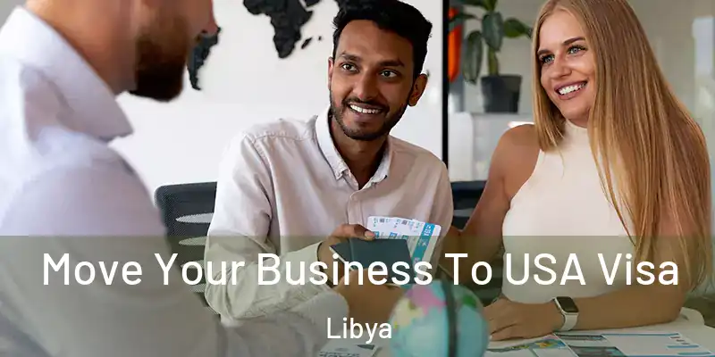 Move Your Business To USA Visa Libya