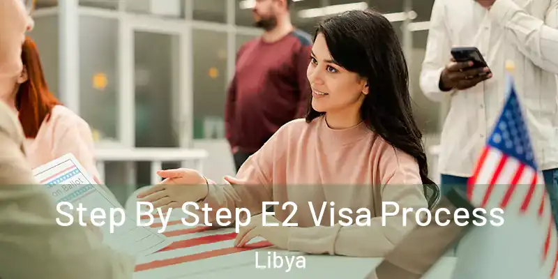  Step By Step E2 Visa Process Libya