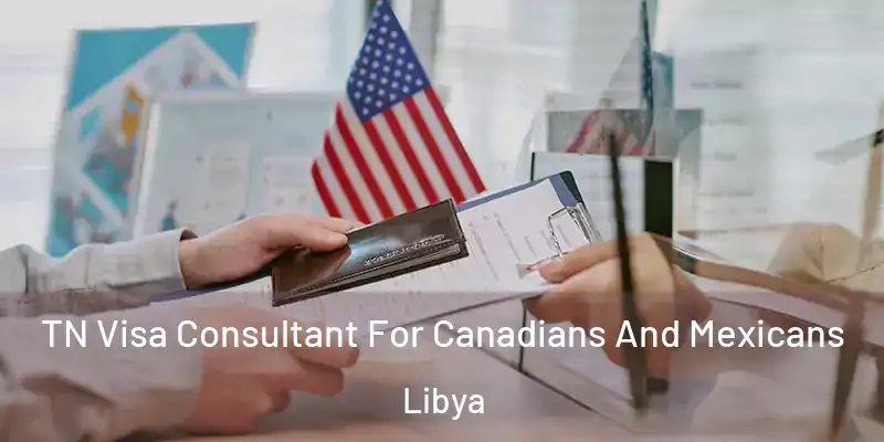 TN Visa Consultant For Canadians And Mexicans Libya