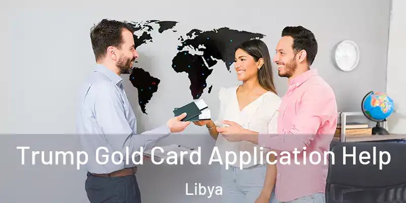 Trump Gold Card Application Help Libya