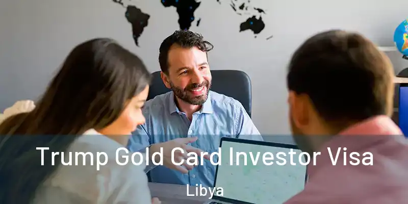 Trump Gold Card Investor Visa Libya