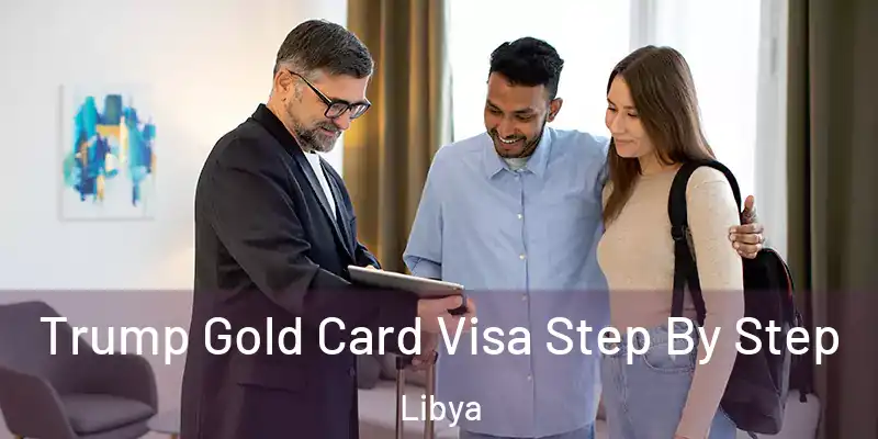 Trump Gold Card Visa Step By Step Libya