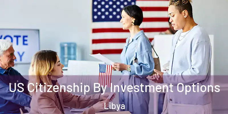 US Citizenship By Investment Options Libya