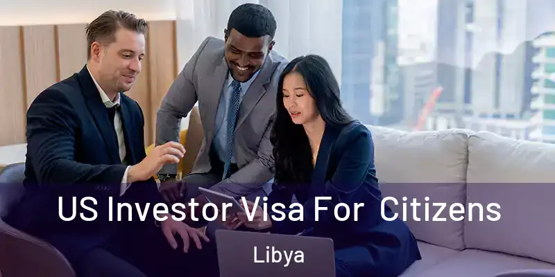 US Investor Visa For Citizens Libya
