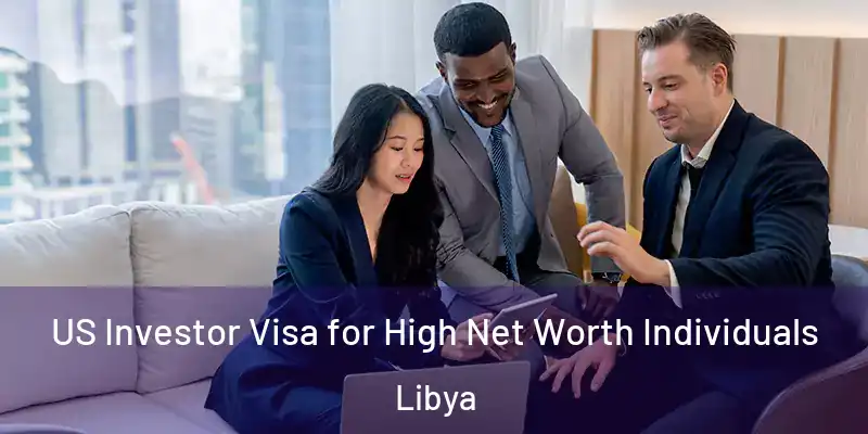 US Investor Visa for High Net Worth Individuals Libya