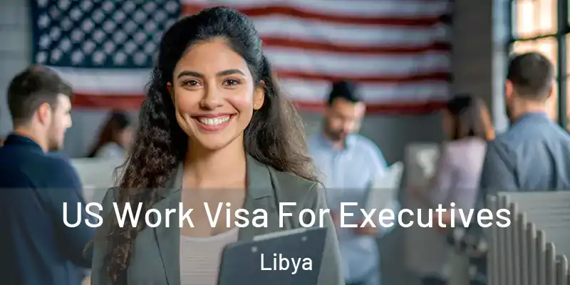 US Work Visa For Executives Libya
