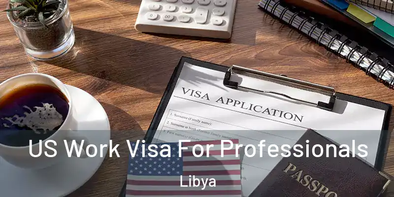 US Work Visa For Professionals Libya