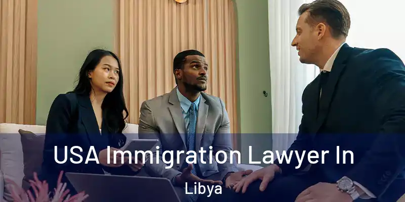 USA Immigration Lawyer In Libya