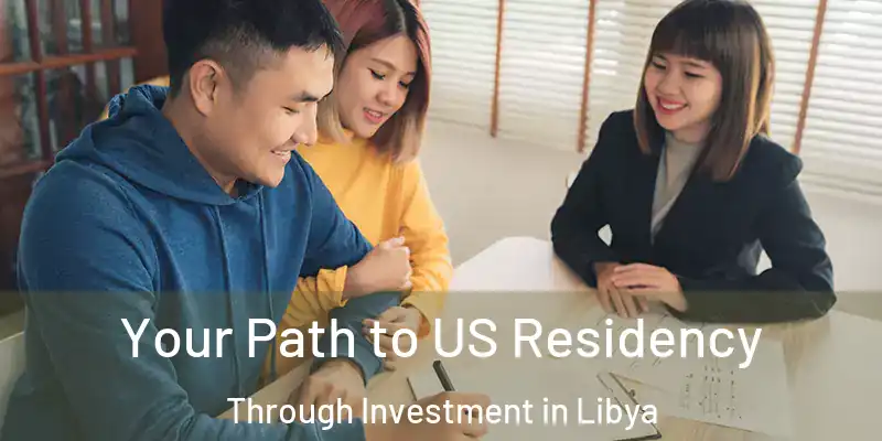 Your Path to US Residency Through Investment in Libya
